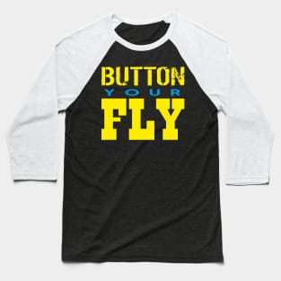 Button Your Fly Baseball T-Shirt